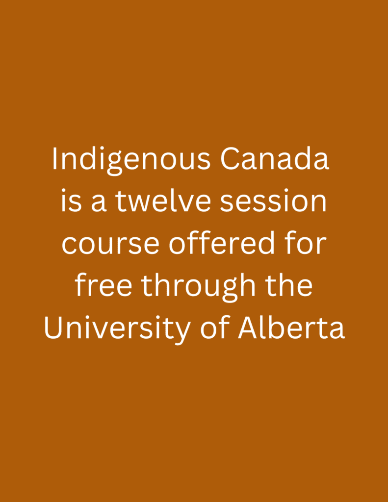 Indigenous Canada is a twelve session course offered for free through the University of Alberta